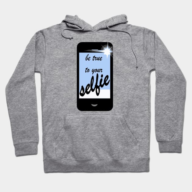 Be True To Your Selfie Hoodie by taiche